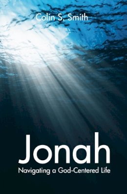 Colin S. Smith - Jonah: Navigating a God Centred Life - 9781845506391 - V9781845506391