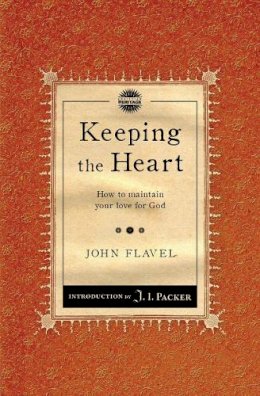 John Flavel - Keeping the Heart: How to maintain your love for God - 9781845506483 - V9781845506483