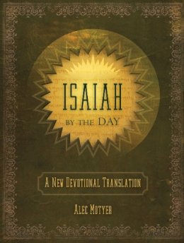 Alec Motyer - Isaiah By the Day: A New Devotional Translation - 9781845506544 - V9781845506544