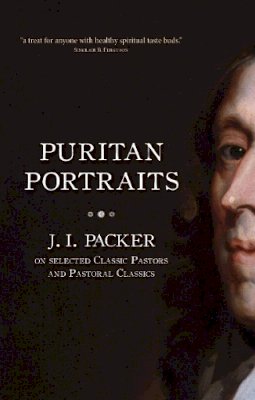 J. I. Packer - Puritan Portraits: J.I. Packer on selected Classic Pastors and Pastoral Classics - 9781845507008 - V9781845507008