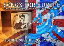 Gordon Roxburgh - Songs for Europe: the United Kingdom at the Eurovision Song Contest - 9781845830656 - V9781845830656