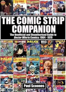 Paul Scoones - The Comic Strip Companion: the Unofficial and Unauthorised Guide to Doctor Who in Comics: 1964 - 1979 - 9781845830700 - V9781845830700