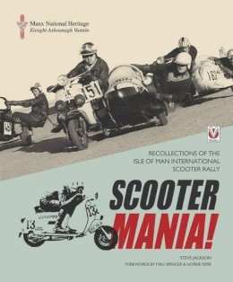 Steve Jackson - Scooter Mania!: Recollections of the Isle of Man International Scooter Rally - 9781845846480 - V9781845846480