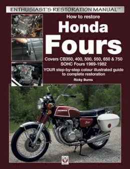 Ricky Burns - How to restore Honda Fours: Covers CB350, 400, 500, 550, 650 & 750, SOHC Fours 1969-1982 - YOUR step-by-step colour illustrated guide to complete restoration (Enthusiast's Restoration Manual) - 9781845847463 - V9781845847463