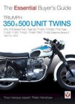 Peter Henshaw - Triumph 350 & 500 Twins 1957 to 1974: 3TA, 5TA Speed Twin, Tiger 90, T100A, T100SS, T100 Tiger, T100S, T100T, T100C, T100R, TR5T, T100D Daytona Series 2 (Essential Buyer's Guide) - 9781845847555 - V9781845847555