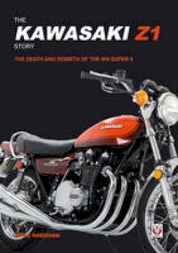 David Sheehan - The Kawasaki Z1 Story: The Death and Rebirth of the 900 Super 4 - 9781845848071 - V9781845848071