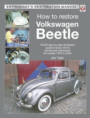 Jim Tyler - How to Restore Volkswagen Beetle: YOUR step-by-step illustrated guide to body, trim & mechanical restoration All models 1953 to 2003 (Enthusiast's Restoration Manual) - 9781845849467 - V9781845849467