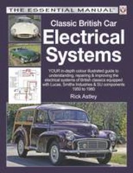 Rick Astley - Classic British Car Electrical Systems: Your Guide to Understanding, Repairing and Improving the Electrical Components and Systems That Were Typical ... from 1950 to 1980 (Essential Manual Series) - 9781845849481 - V9781845849481