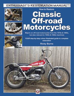 Ricky Burns - How to Restore Classic Off-road Motorcycles: Majors on off-road motorcycles from the 1970s & 1980s, but also relevant to 1950s & 1960s machines (Enthusiast's Restoration Manual) - 9781845849504 - V9781845849504