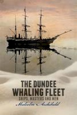 Malcolm Archibald - The Dundee Whaling Fleet - 9781845861599 - V9781845861599