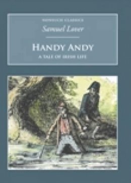 Samuel Lover - Handy Andy: A Tale of Irish Life (Nonsuch Classics) - 9781845881986 - V9781845881986