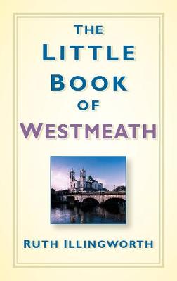 Ruth Illingworth - The Little Book of Westmeath - 9781845882273 - KTJ8039221