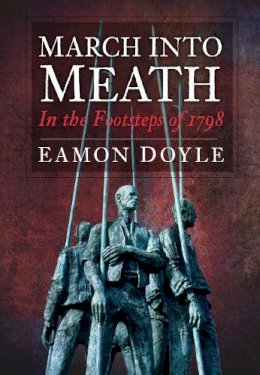 Eamon Doyle - March into Meath: In the Footsteps of 1798 - 9781845886929 - KOG0000533