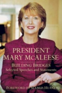 Mary McAleese - President Mary McAleese: Building Bridges - Selected Speeches and Statements - 9781845887247 - KCW0015658