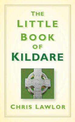 Chris Lawlor - The Little Book of Kildare - 9781845888626 - KOG0000323
