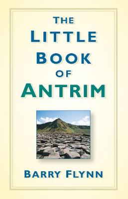 Barry Flynn - The Little Book of Antrim - 9781845888916 - 9781845888916
