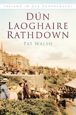 Pat Walsh - Dun Laoghaire Rathdown: Ireland in Old Photographs - 9781845889029 - V9781845889029