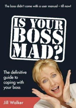 Jill Walker - Is Your Boss Mad?: The Definitive Guide to Coping With Your Boss - 9781845900397 - V9781845900397