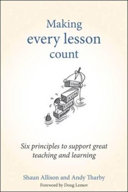 Shaun Allison - Making Every Lesson Count: Six Principles to Support Great Teaching and Learning - 9781845909734 - V9781845909734