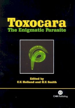 . Ed(S): Holland, C. V. (Department Of Zoology, Trinity Collelge, University Of Dublin, Ireland); Smith, H. V. - Toxocara - 9781845930264 - V9781845930264