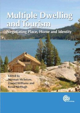 McIntyre, N.; Williams, David, Ph.D.; McHugh, K. - Multiple Dwelling and Tourism: Negotiating Place, Home and Identity - 9781845931209 - V9781845931209