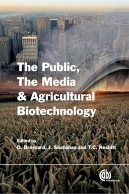 . Ed(S): Brossard, D.; Shanahan, James; Nesbitt, T.C. - The Public, the Media and Agricultural Biotechnology - 9781845932046 - V9781845932046