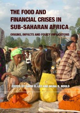 M Ndulo David R. Lee - Food and Financial Crises in Sub-Saharan Africa: Origins, Impacts and Policy Implications - 9781845938284 - V9781845938284