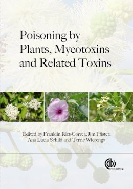 F. Riet-Correa, J. Pfister, A. L. Schild, T. Wierenga - Poisoning by Plants, Mycotoxins and Related Toxins - 9781845938338 - V9781845938338