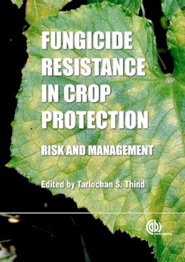 Tarlochan S. Thind - Fungicide Resistance in Crop Protection: Risk and Management - 9781845939052 - V9781845939052