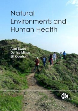 Ewert, A. W.; Mitten, D.; Overholt, J. - Natural Environments and Human Health - 9781845939199 - V9781845939199