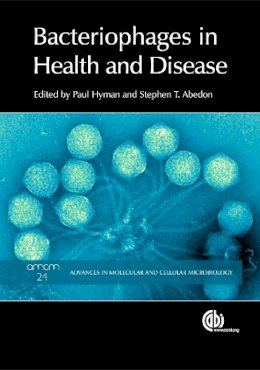 S. T. Abedon P. Hyman - Bacteriophages in Health and Disease (Advances in Molecular and Cellular Biology Series) - 9781845939847 - V9781845939847