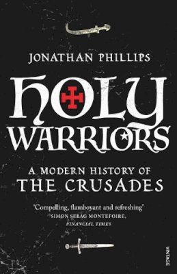 Jonathan Phillips - Holy Warriors: A Modern History of the Crusades - 9781845950781 - V9781845950781