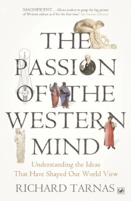 Richard Tarnas - The Passion Of The Western Mind: Understanding the Ideas That Have Shaped Our World View - 9781845951627 - V9781845951627