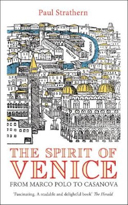 Paul Strathern - The Spirit of Venice: From Marco Polo to Casanova - 9781845951924 - V9781845951924