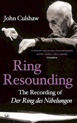 John Culshaw - Ring Resounding: The Recording of Der Ring Des Nibelungen - 9781845951948 - V9781845951948