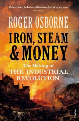 Roger Osborne - Iron, Steam & Money: The Making of the Industrial Revolution - 9781845952129 - V9781845952129