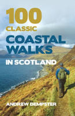 Andrew Dempster - 100 Classic Coastal Walks in Scotland - 9781845965860 - V9781845965860