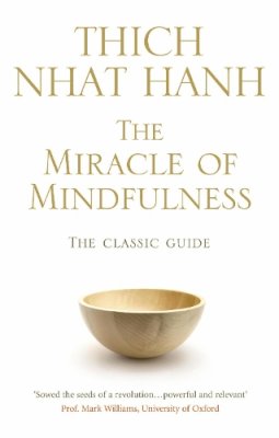 Thich Nhat Hanh - The Miracle Of Mindfulness: The Classic Guide to Meditation by the World´s Most Revered Master - 9781846041068 - V9781846041068