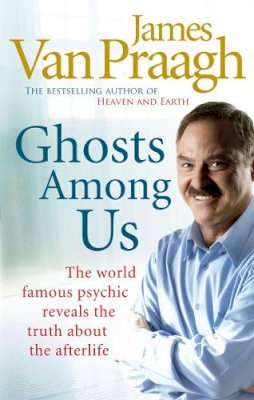 James Van Praagh - Ghosts Among Us: Uncovering the Truth About the Other Side - 9781846041877 - 9781846041877