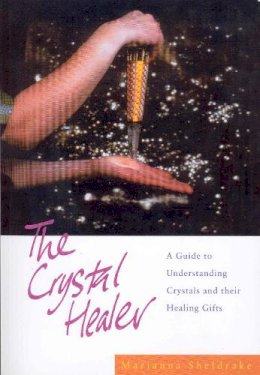 Marianna Sheldrake - The Crystal Healer: A Guide to Understanding Crystals and their Healing Gifts - 9781846042478 - V9781846042478