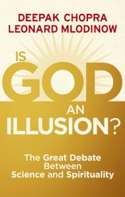 Dr Deepak Chopra - Is God an Illusion?: The Great Debate Between Science and Spirituality - 9781846043055 - V9781846043055