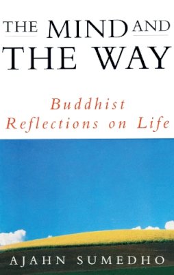 Ajahn Sumedho - The Mind and the Way: Buddhist Reflections on Life - 9781846043642 - V9781846043642