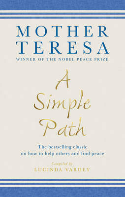 Mother Teresa - A Simple Path: The bestselling classic on how to help others and find peace - 9781846045219 - V9781846045219