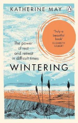 Katherine May - Wintering: The Power of Rest and Retreat in Difficult Times - 9781846045998 - 9781846045998