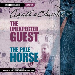 Agatha Christie - The Unexpected Guest and The Pale Horse: Two BBC Full-Cast Radio Dramatizations (BBC Audio Crime) - 9781846070372 - V9781846070372