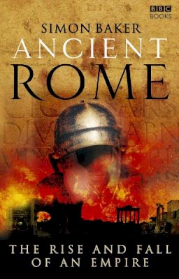 Simon Baker - Ancient Rome: The Rise and Fall of An Empire - 9781846072840 - V9781846072840