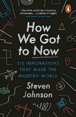 Steven Johnson - How We Got to Now: Six Innovations That Made the Modern World - 9781846148552 - V9781846148552