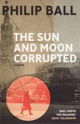 Philip Ball - The Sun and Moon Corrupted - 9781846271090 - V9781846271090