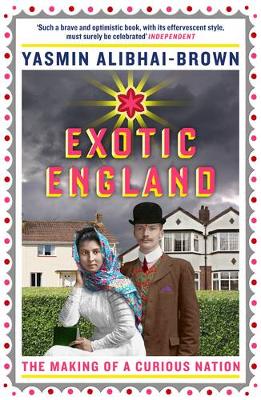 Yasmin Alibhai-Brown - Exotic England: The Making of a Curious Nation - 9781846274206 - V9781846274206