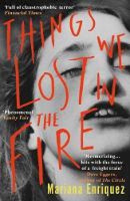 Mariana Enriquez - Things We Lost in the Fire - 9781846276361 - V9781846276361 Mariana Enriquez - Things We Lost in the Fire - 9781846276361 - V9781846276361